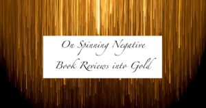 On Spinning Negative Book Reviews into Gold