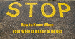 STOP How to Know When Your Work is Ready to Go Out
